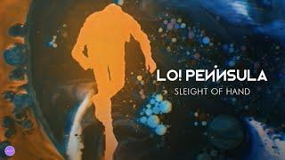 Lo! Peninsula - Sleight Of Hand (Official Video)