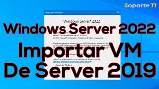 Windows Server 2022 - Importar máquinas virtuales de Windows Server 2019 y actualizar la versión