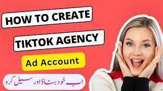 How to Create Tiktok Agency Ad Account in 2024 | Tiktok Agency Account