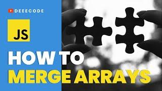 3 Ways to Merge Arrays, in JavaScript