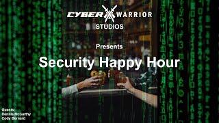 Security Happy Hour: Dennis McCarthy and Cody Bernardy