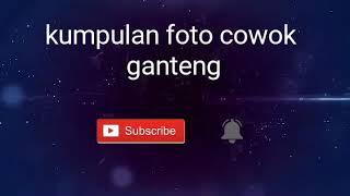 Kumpulan foto cowok ganteng