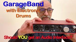 GarageBand with Electronic Drums - Should YOU get an Audio Interface?