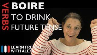 Boire (to drink) — Future Tense (French verbs conjugated by Learn French With Alexa)