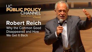 Robert Reich: Why the Common Good Disappeared and How We Get It Back