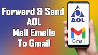 AOL Mail Email Forwarding To Gmail  Set Up 2021 | How To Forward & Send AOL Mail Emails To Gmail.com