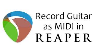 Record Guitar as MIDI in Reaper