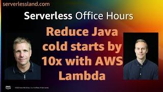 Reduce Java cold starts by 10x with AWS Lambda | Serverless Office Hours