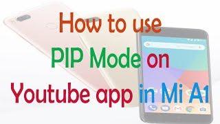 How to use PIP Mode on Youtube app in Mi A1