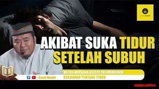 Inilah Akibatnya Suka Tidur Setelah Subuh - Ustadz Abu Humairoh