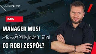 Czy manager musi się znać na tym co robi zespół? #297