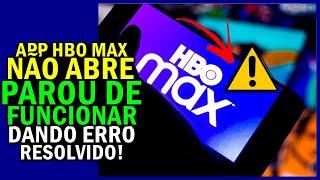 APP HBO MAX NÃO ABRE, APP HBO MAX PAROU DE FUNCIONAR, APP HBO MAX DANDO ERRO