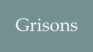 How to Pronounce ''Grisons'' Correctly in French