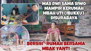 BERSIH" RUMAH BERSAMA MBA' YANTI‼️MAS DWI DAN SIWODI MAMPIR KERUMAH MBAH UTI (IBUKKU) DISURABAYA