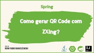 Como gerar QR Code com ZXing e Spring Boot?