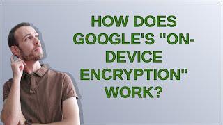 How does Google's "on-device encryption" work?