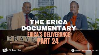 LIFE IS SPIRITUAL PRESENTS - ERICA DOCUMENTARY PART 24 - ERICA'S DELIVERANCE