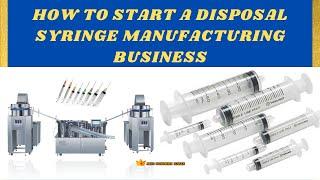 How to start a Disposal Syringe Manufacturing Business || Medical Disposable Syringe Business