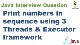 Print numbers in sequence using 3 Threads & Executor framework ? ||  Java Multi Threading