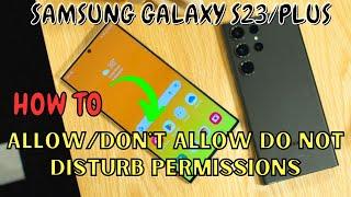 Samsung Galaxy S23 / Plus : Allow/Don't Allow Do Not Disturb Permissions