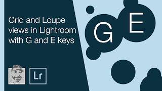 Grid and Loupe views in Lightroom with G and E keys