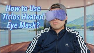 How to Use Ticlos Heated Eye Mask?