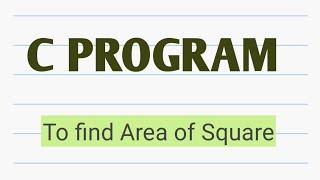 C Program to find Area of Square.