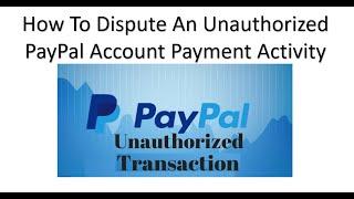 How To Dispute An Unauthorized Paypal Account Payment Transaction