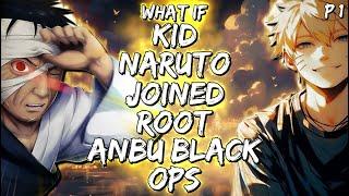 What If Kid Naruto Joined Root ANBU Black OPS Part 1