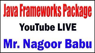 Java Frameworks Package tutorials by Mr. Nagoor Babu Sir