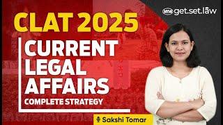 CLAT Current Legal Affairs - Complete Strategy | CLAT 2025 Preparation | Sakshi Tomar