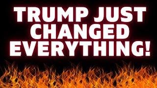 TRUMP  Just Changed EVERYTHING! 