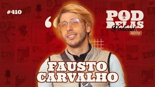 FAUSTO CARVALHO - PODDELAS PODCAST SHOW #410