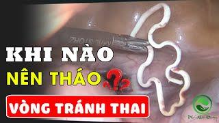 Nên tháo vòng tránh thai trong trường hợp nào?