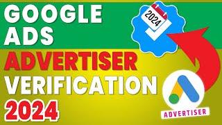 Google ads advertiser verification 2024