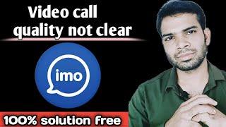 imo video call quality bad | imo video call quality not clear