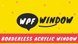 How to create borderless WPF window (Acrylic WPF Window)