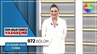 Didem Arslan Yılmaz'la Vazgeçme 972. Bölüm | 22 Kasım 2024