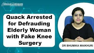 Quack Arrested for Defrauding Elderly Woman of Rs 7.20 Lakh with Fake Knee Surgery