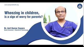 Wheezing in children is a sign of worry for parents | Dr. Anil Kumar Sapare