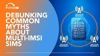 7 Things Everyone Gets Wrong About Multi-IMSI SIM Cards 