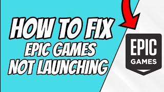 How to fix epic games launcher not launching on windows 10/8/7