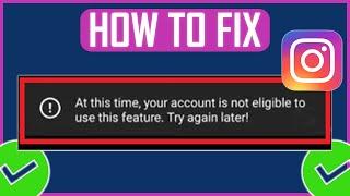 Fix "At This Time Your Account Is Not Eligible To Use This Feature" on Instagram (New)