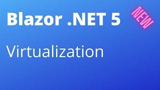 Blazor .NET 5 - Virtualize - Optimizing Rendering