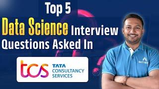 Top 5 Data Science Interview Questions Asked In TCS | Data Science Interview Questions & Answers