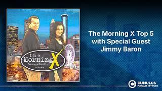 The Morning X Top 5 with Special Guest Jimmy Baron | The Morning X with Barnes & Leslie