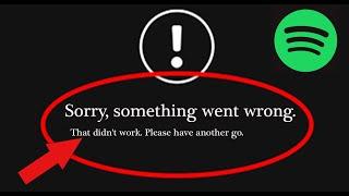 Fix Spotify App Sorry, Something Went Wrong. That didn't Work. Please Have Another Go