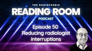 Reducing radiologist interruptions with Daniel Fascia