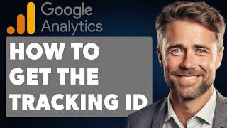 How To Get Tracking Id Google Analytics (Full 2024 Guide)