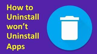 How to Uninstall Apps On An Android Phone that won't Uninstall [ Easy Ways to Remove ]